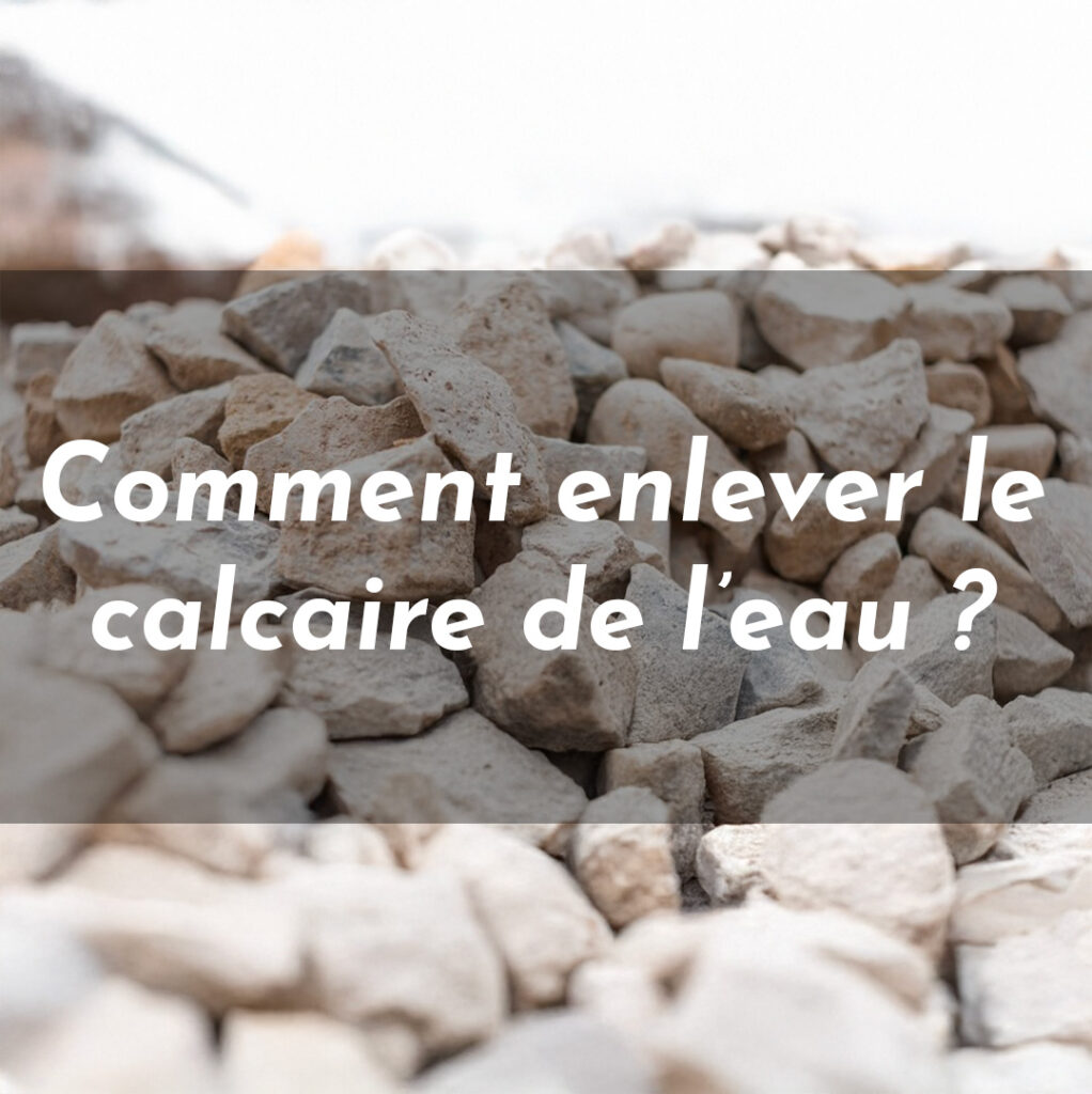 Comment enlever le calcaire de l'eau ?